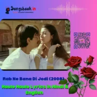 Haule Lyrics in Hindi and English from Rab Ne Bana Di Jodi 2008