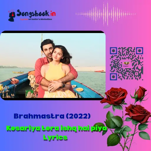 Kesariya Lyrics – The Ultimate Love Anthem from Brahmastra 2022