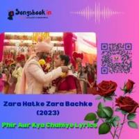 Phir Aur Kya Chahiye Lyrics from Zara Hatke Zara Bachke (2023)