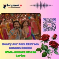 What Jhumka Gira Re Lyrics from Rocky Aur Rani Kii Prem Kahaani (2023)